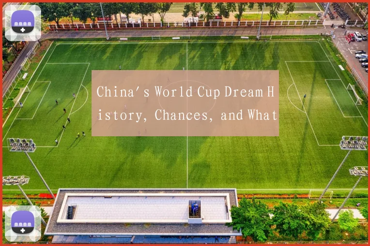 China's World Cup Dream History, Chances, and What